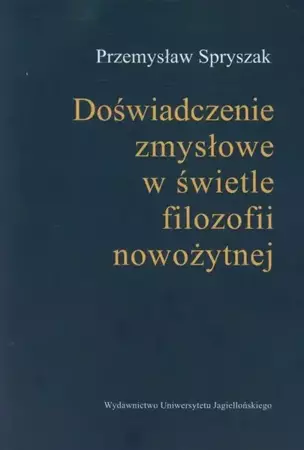 eBook Doświadczenia zmysłowe w świetle filozofii nowożytnej - Przemysław Spryszak