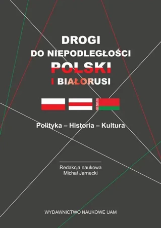 eBook Drogi do niepodległości Polski i Białorusi. Polityka - Historia - Kultura - Michał Jarnecki