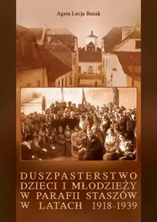 eBook Duszpasterstwo dzieci i młodzieży w parafii Staszów w latach 1918-1939 - Agata Łucja Bazak