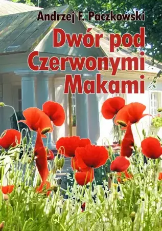 eBook Dwór pod Czerwonymi Makami - Andrzej F. Paczkowski epub mobi