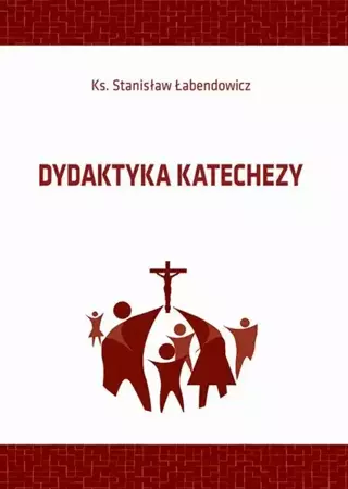 eBook Dydaktyka katechezy - Stanisław Łabendowicz