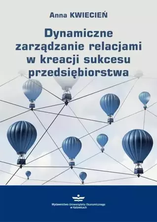 eBook Dynamiczne zarządzanie relacjami w kreacji sukcesu przedsiębiorstwa - Anna Kwiecień