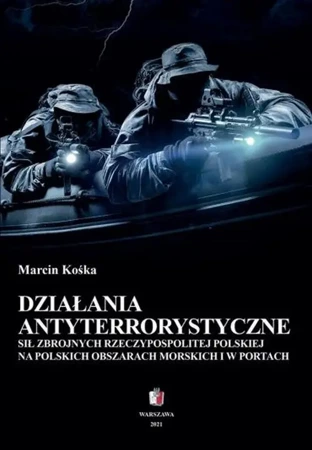 eBook Działania antyterrostyczne Sił Zbrojnych Rzeczypospolitej Polskiej na polskich obszarach morskich i w portach - Marcin Kośka mobi epub