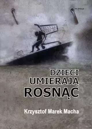 eBook Dzieci umierają rosnąc - Krzysztof Macha