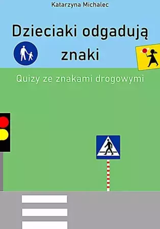 eBook Dzieciaki odgadują znaki Quizy ze znakami drogowymi - Katarzyna Michalec