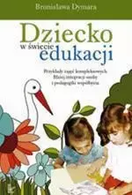 eBook Dziecko w świecie edukacji Przykłady zajęć kompleksowych - Bronisława Dymara