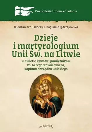 eBook Dzieje i martyrologium Unii św. na Litwie w świetle żywota i pamiętników ks. Grzegorza Micewicza , kapłana obrządku unickiego - Włodzimierz Osadczy