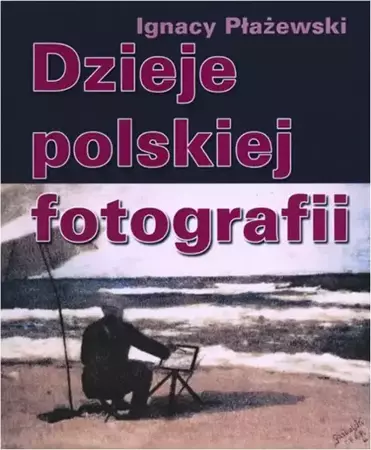 eBook Dzieje polskiej fotografii - Ignacy Płażewski