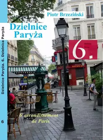 eBook Dzielnice Paryża. 6. Dzielnica Paryża - Piotr Brzeziński