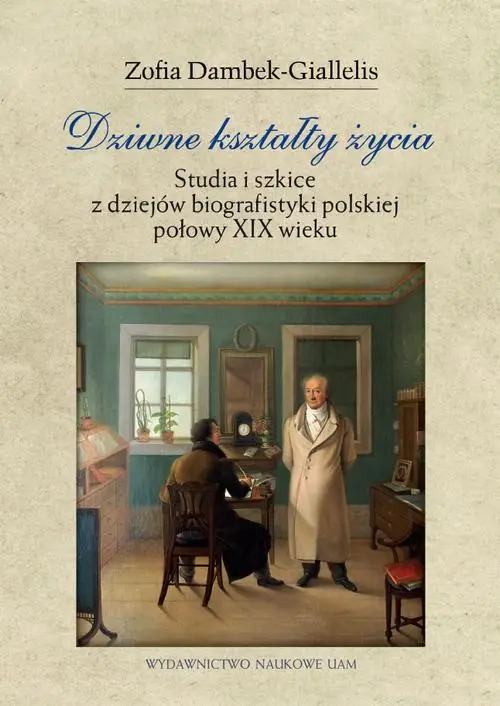 eBook Dziwne kształty życia. Studia i szkice z dziejów biografistyki polskiej połowy XIX wieku - Zofia Dambek - Giallelis