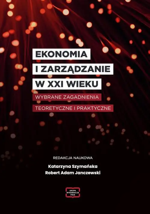 eBook EKONOMIA I ZARZĄDZANIE W XXI WIEKU Wybrane zagadnienia teoretyczne i praktyczne - Katarzyna Szymańska