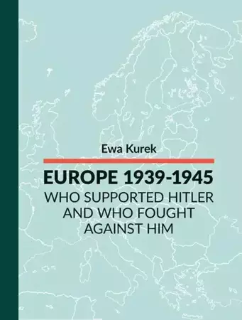 eBook EUROPE 1939-1945 Who supported Hitler and who fought against him - Ewa Kurek mobi epub