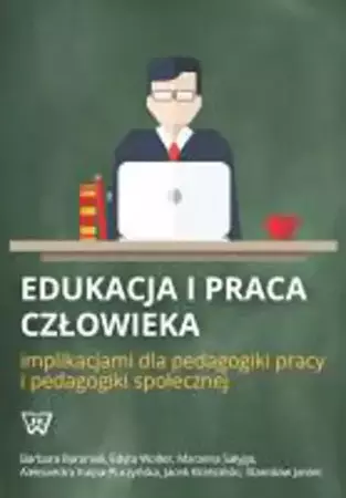 eBook Edukacja i praca człowieka implikacjami dla pedagogiki pracy i pedagogiki społecznej - Barbara Baraniak