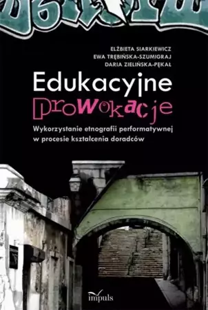 eBook Edukacyjne prowokacje Wykorzystanie etnografii performatywnej w procesie kształcenia doradców - Elżbieta Siarkiewicz,