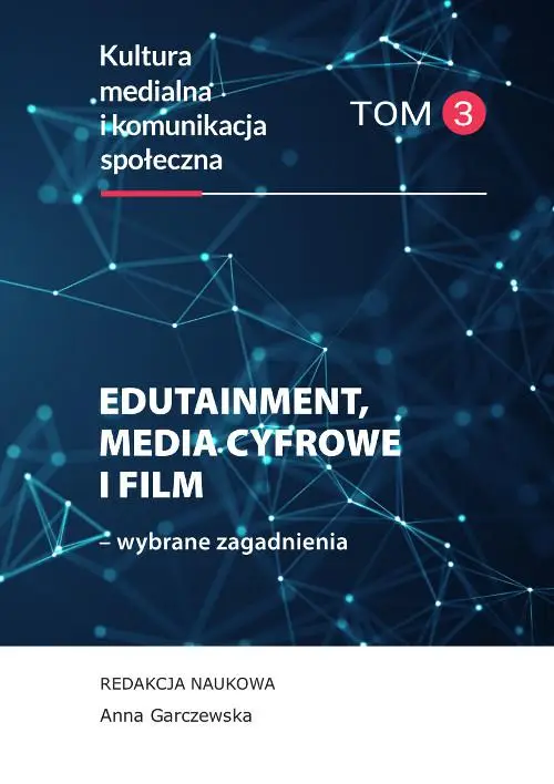 eBook Edutainment, media cyfrowe i film – wybrane zagadnienia. Kultura medialna i komunikacja społeczna, tom 3 - Anna Garczewska