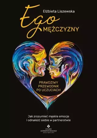 eBook Ego mężczyzny. Prawdziwy przewodnik po uczuciach - Elżbieta Liszewska mobi epub