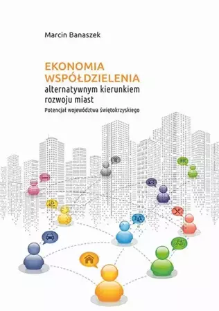 eBook Ekonomia współdzielenia alternatywnym kierunkiem rozwoju miast. Potencjał województwa świętokrzyskiego - Marcin Banaszek
