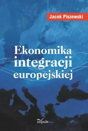 eBook Ekonomika integracji europejskiej - Jacek Piszewski