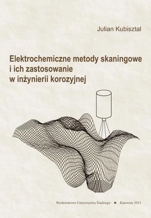 eBook Elektrochemiczne metody skaningowe i ich zastosowanie w inżynierii korozyjnej - Julian Kubisztal