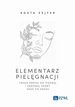 eBook Elementarz pielęgnacji. Twoja droga do pięknej i zdrowej skóry krok po kroku - Agata Zejfer epub mobi