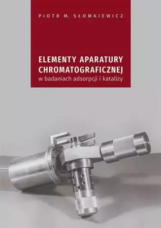 eBook Elementy aparatury chromatograficznej w badaniach adsorpcji i katalizy - Piotr M. Słomkiewicz