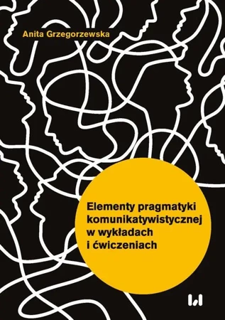 eBook Elementy pragmatyki komunikatywistycznej w wykładach i ćwiczeniach - Anita Grzegorzewska