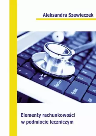 eBook Elementy rachunkowości w podmiocie leczniczym - Aleksandra Szewieczek