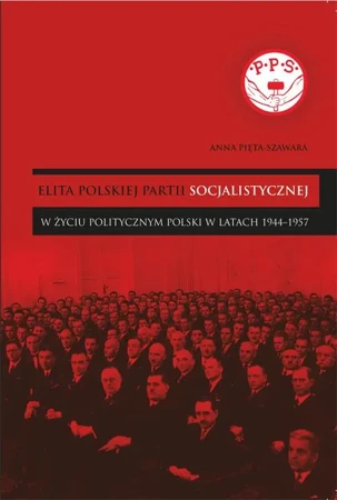 eBook Elita Polskiej Partii Socjalistycznej w życiu politycznym Polski w latach 1944–1957 - Anna Pięta-Szawara