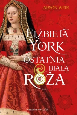 eBook Elżbieta York. Ostatnia Biała Róża - Alison Weir epub mobi