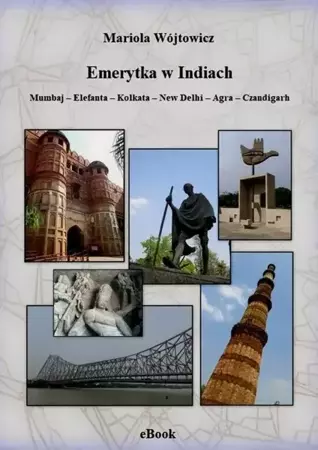 eBook Emerytka w Indiach. Mumbaj – Elefanta – Kolkata – New Delhi – Agra – Czandigarh - Mariola Wójtowicz epub mobi