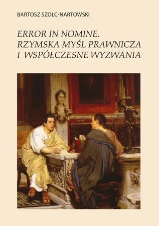 eBook Error in nomine. Rzymska myśl prawnicza i współczesne wyzwania - Bartosz Szolc-Nartowski