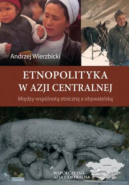 eBook Etnopolityka w Azji Centralnej. Między wspólnotą etniczną a obywatelską - Andrzej Wierzbicki