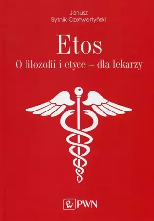 eBook Etos O filozofii i etyce dla lekarzy - Janusz Sytnik-Czetwertyński epub mobi