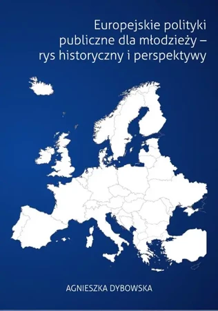 eBook Europejskie polityki publiczne dla młodzieży - rys historyczny i perspektywy - Agnieszka Dybowska