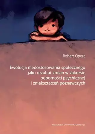 eBook Ewolucja niedostosowania społecznego jako rezultat zmian w zakresie odporności psychicznej i zniekształceń poznawczych - Robert Opora