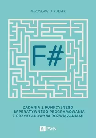 eBook F#. Zadania z funkcyjnego i imperatywnego programowania z przykładowymi rozwiązaniami - Mirosław J. Kubiak mobi epub