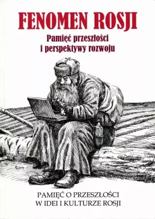 eBook Fenomen Rosji. Pamięć przeszłości i perspektywy rozwoju. Część 1: Pamięć o przeszłości w idei i kulturze Rosji - Michał Kuryłowicz