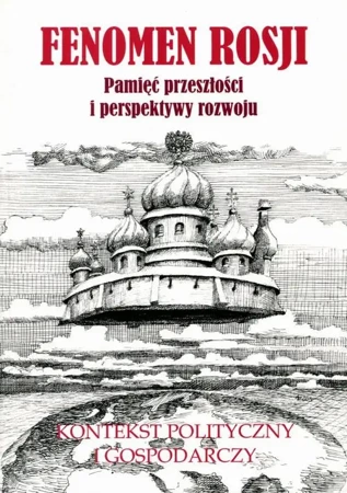 eBook Fenomen Rosji. Pamięć przeszłości i perspektywy rozwoju. Część 2: Kontekst polityczny i gospodarczy - Anna Jach