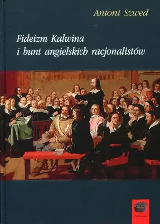 eBook Fideizm Kalwina i bunt angielskich racjonalistów - Antoni Szwed