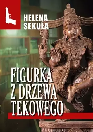 eBook Figurka z drzewa tekowego - Helena Sekuła epub mobi