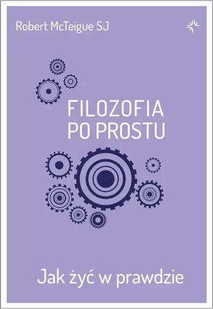 eBook Filozofia po prostu. Jak żyć w prawdzie - Robert Mcteigue SJ mobi epub