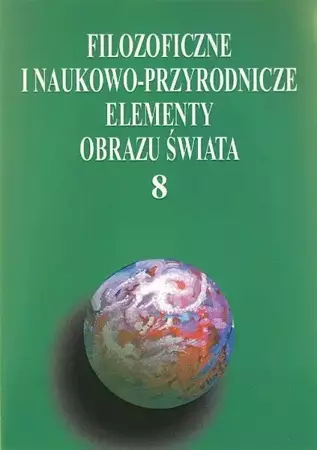 eBook Filozoficzne i naukowo-przyrodnicze elementy obrazu świata, t.8 - Anna Lemańska