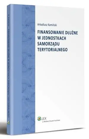 eBook Finansowanie dłużne w jednostkach samorządu terytorialnego - Arkadiusz Kamiński