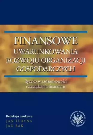 eBook Finansowe uwarunkowania rozwoju organizacji gospodarczych. Ryzyko w rachunkowości i zarządzaniu finansami - redakcja naukowa