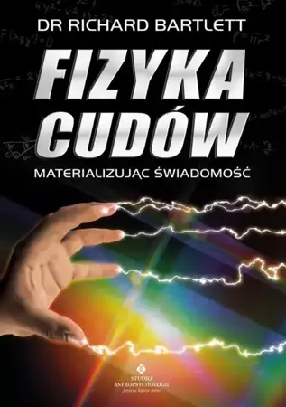 eBook Fizyka cudów. Materializując świadomość - Richard Bartlett mobi epub