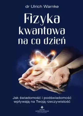 eBook Fizyka kwantowa na co dzień. Jak świadomość i podświadomość wpływają na Twoją rzeczywistość - Ulrich Warnke epub mobi