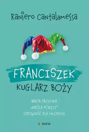 eBook Franciszek. Kuglarz Boży - brata Pacyfika "króla poezji" opowieść dla młodych - Raniero Cantalamessa OFMCap epub mobi