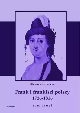 eBook Frank i frankiści polscy 1726-1816. Monografia historyczna osnuta na źródłach archiwalnych i rękopiśmiennych. Tom drugi - Aleksander Kraushar