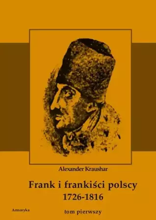 eBook Frank i frankiści polscy 1726-1816. Monografia historyczna osnuta na źródłach archiwalnych i rękopiśmiennych. Tom pierwszy - Aleksander Kraushar