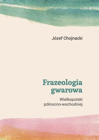 eBook Frazeologia gwarowa Wielkopolski północno-wschodniej - Józef Chojnacki